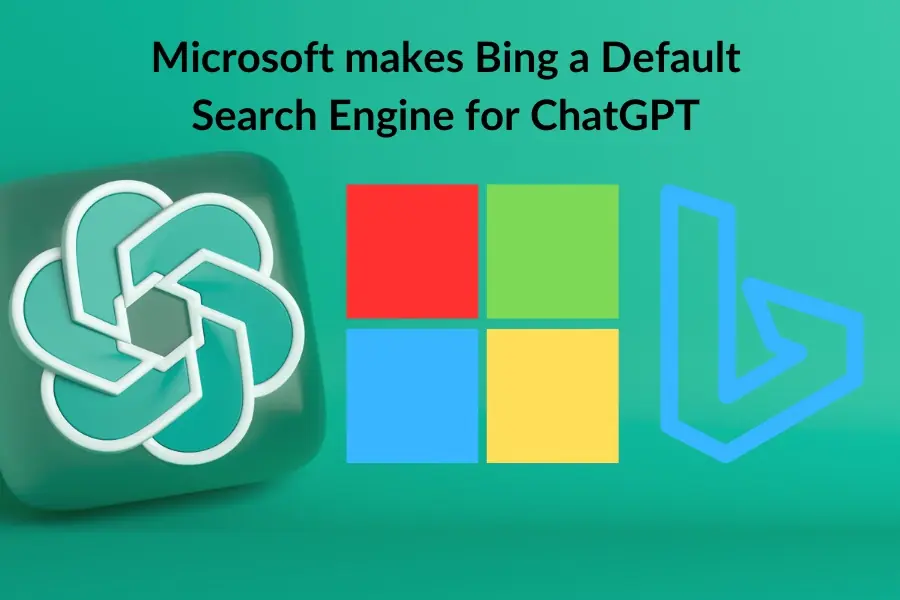 Microsoft Makes Bing a Default Search Engine for ChatGPT